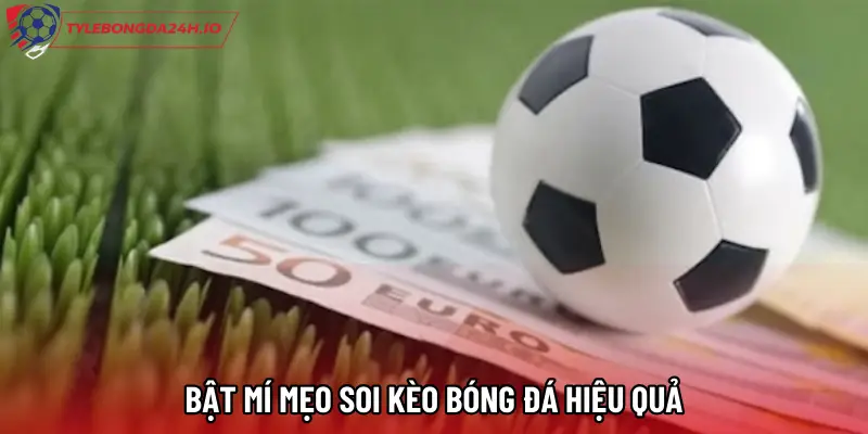 Bật mí mẹo Soi kèo bóng đá hiệu quả