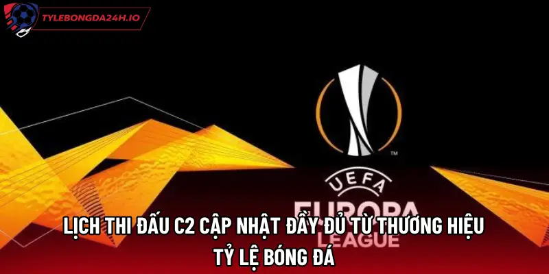 Lịch Thi Đấu C2 Cập Nhật Đầy Đủ Từ Thương Hiệu Tỷ Lệ Bóng Đá