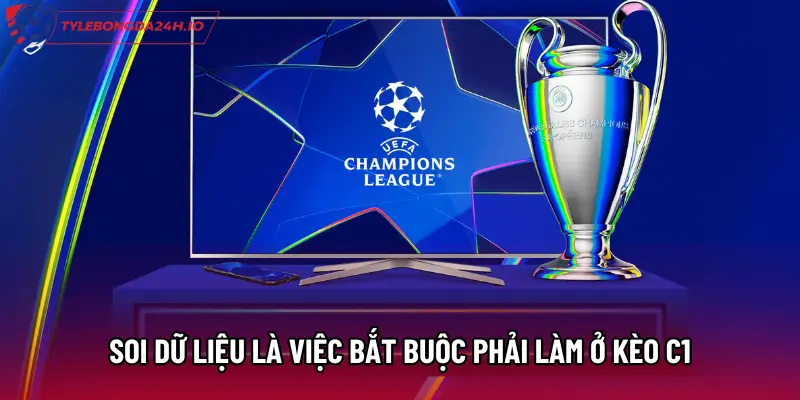 Soi dữ liệu là việc bắt buộc phải làm ở kèo C1