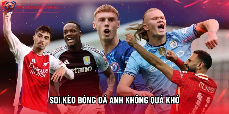 Soi kèo bóng đá Anh không quá khó